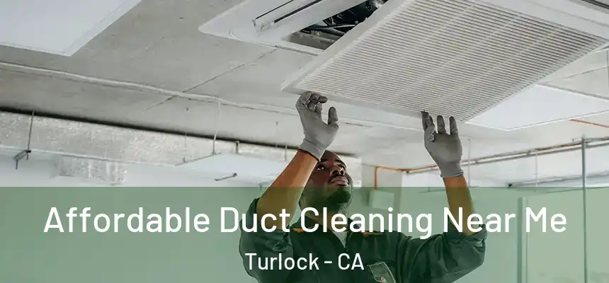 Affordable Duct Cleaning Near Me Turlock - CA