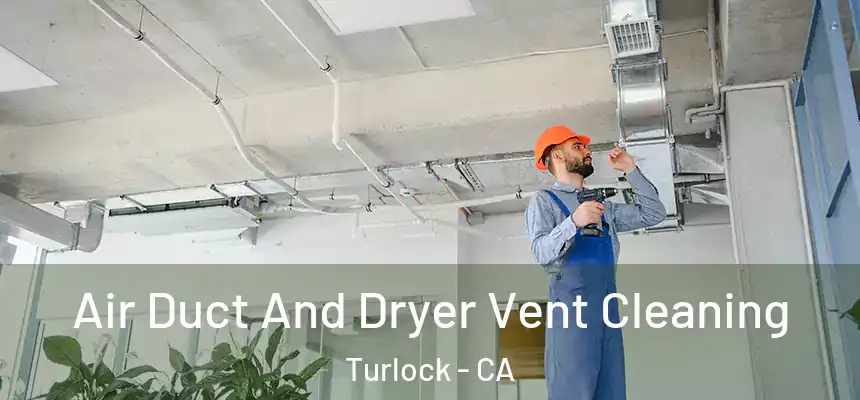 Air Duct And Dryer Vent Cleaning Turlock - CA
