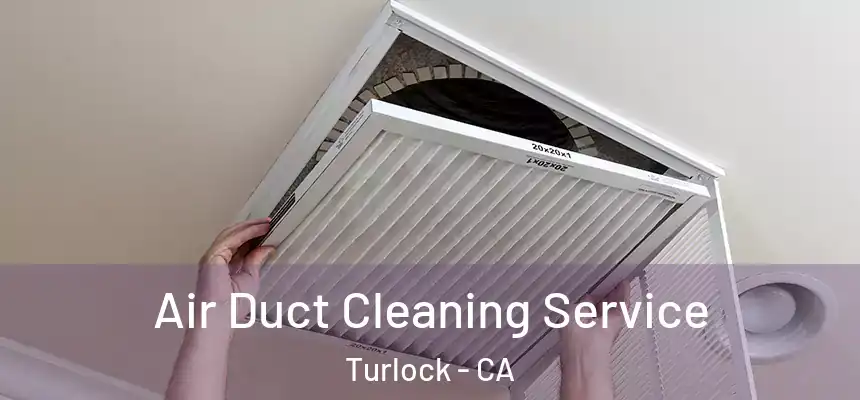 Air Duct Cleaning Service Turlock - CA