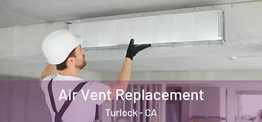 Air Vent Replacement Turlock - CA