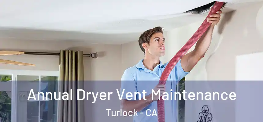 Annual Dryer Vent Maintenance Turlock - CA