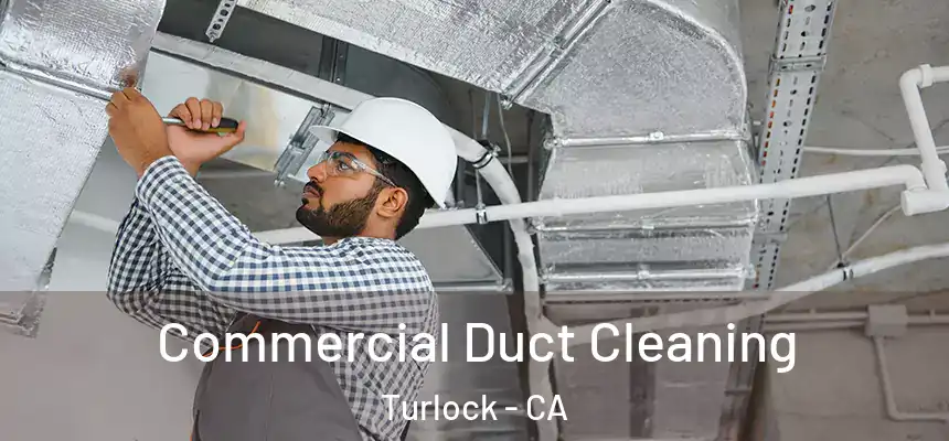 Commercial Duct Cleaning Turlock - CA