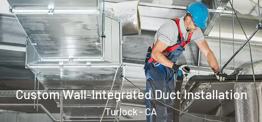 Custom Wall-Integrated Duct Installation Turlock - CA