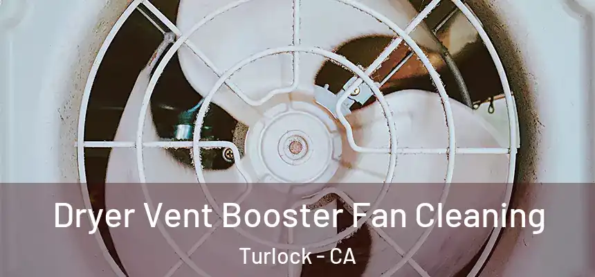 Dryer Vent Booster Fan Cleaning Turlock - CA