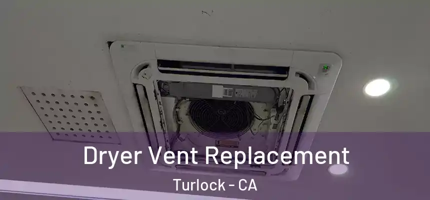 Dryer Vent Replacement Turlock - CA