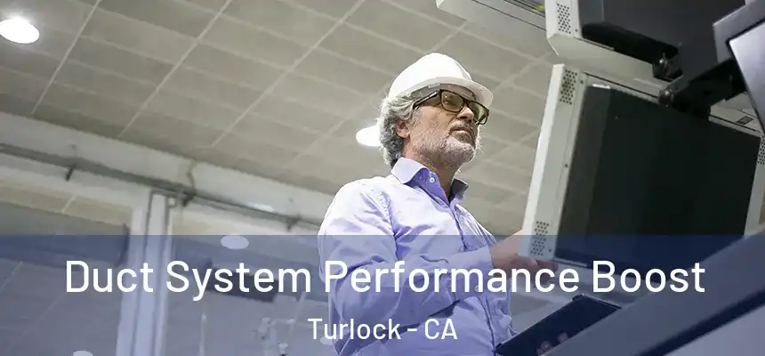 Duct System Performance Boost Turlock - CA