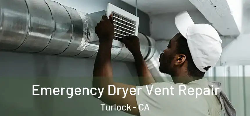 Emergency Dryer Vent Repair Turlock - CA