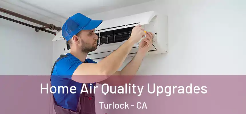 Home Air Quality Upgrades Turlock - CA