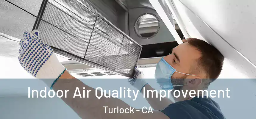 Indoor Air Quality Improvement Turlock - CA