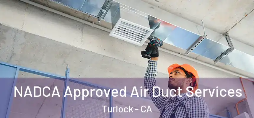 NADCA Approved Air Duct Services Turlock - CA