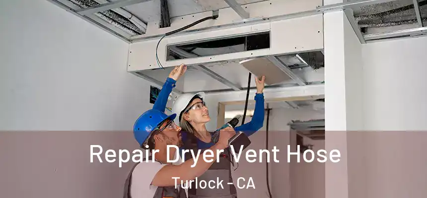 Repair Dryer Vent Hose Turlock - CA