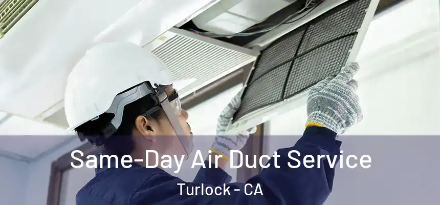 Same-Day Air Duct Service Turlock - CA
