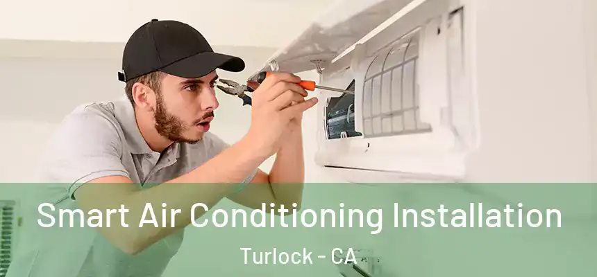 Smart Air Conditioning Installation Turlock - CA