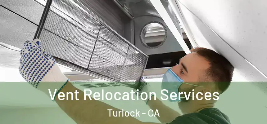 Vent Relocation Services Turlock - CA