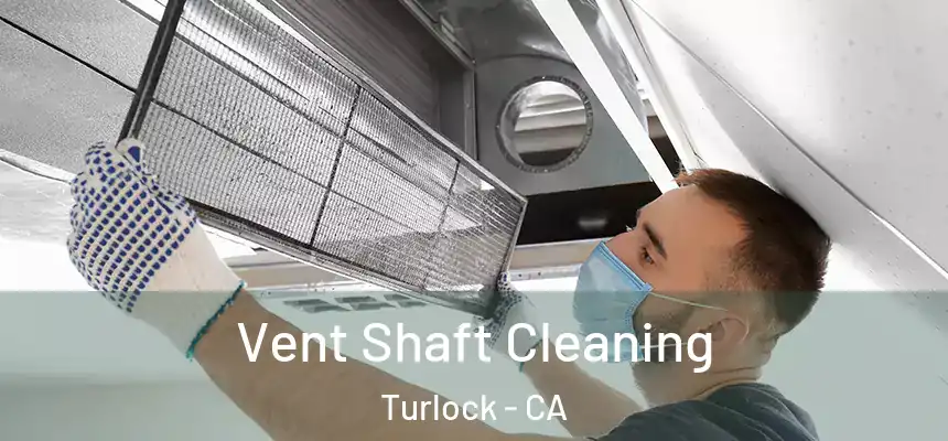 Vent Shaft Cleaning Turlock - CA